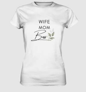 Wife. Mom. Boss. - Ladies Premium Shirt Weiß
